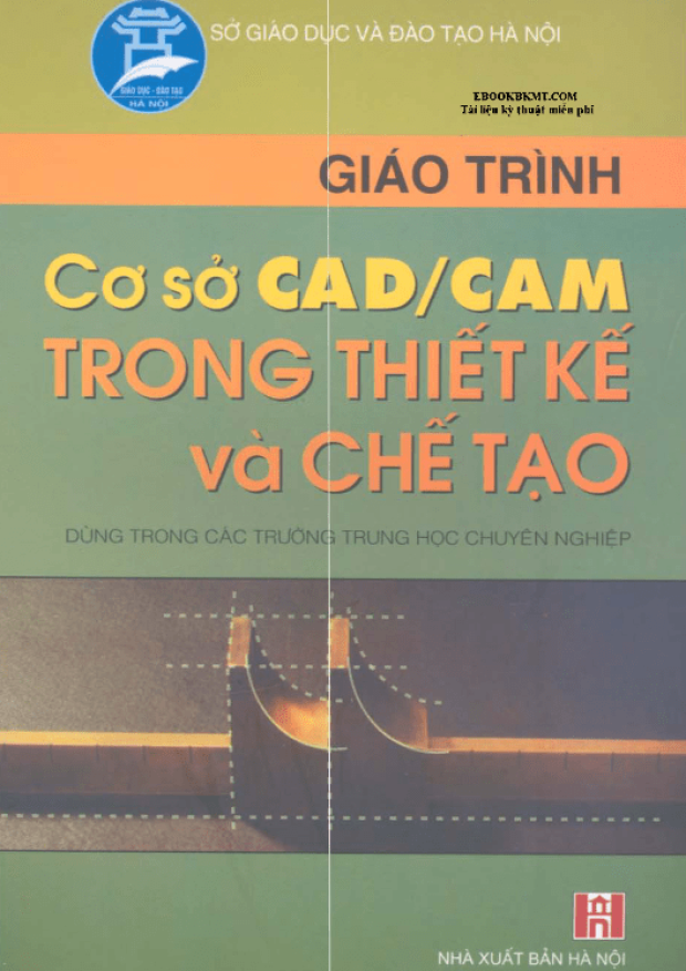 Giáo Trình Cơ Sở Cad Cam Trong Thiết Kế Và Chế Tạo – Tải sách truyện miễn phí eBooks PDF