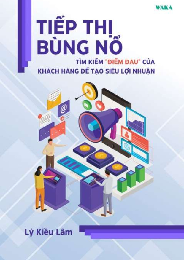 [Tóm lược] Tiếp thị bùng nổ, Tìm kiếm “điểm đau” của khách hàng để tạo siêu lợi nhuận – Tải sách miễn phí eBooks PDF