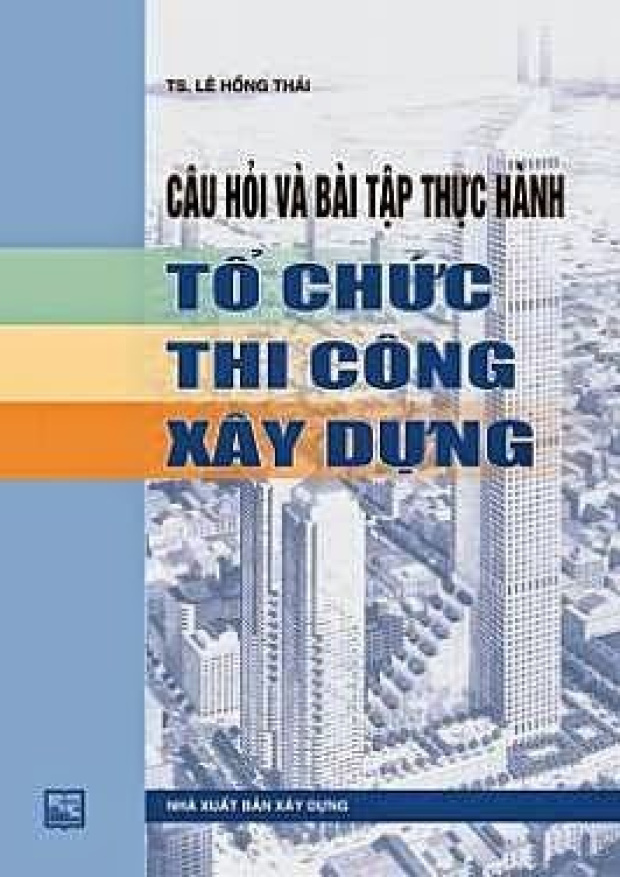 Câu Hỏi Và Bài Tập Thực Hành Tổ Chức Thi Công Xây Dựng – Tải sách miễn phí eBooks PDF